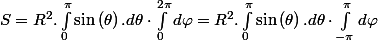 S=R^{2}.\int_{0}^{\pi}\sin\left(\theta\right).d\theta\cdot\int_{0}^{2\pi}d\varphi=R^{2}.\int_{0}^{\pi}\sin\left(\theta\right).d\theta\cdot\int_{-\pi}^{\pi}d\varphi